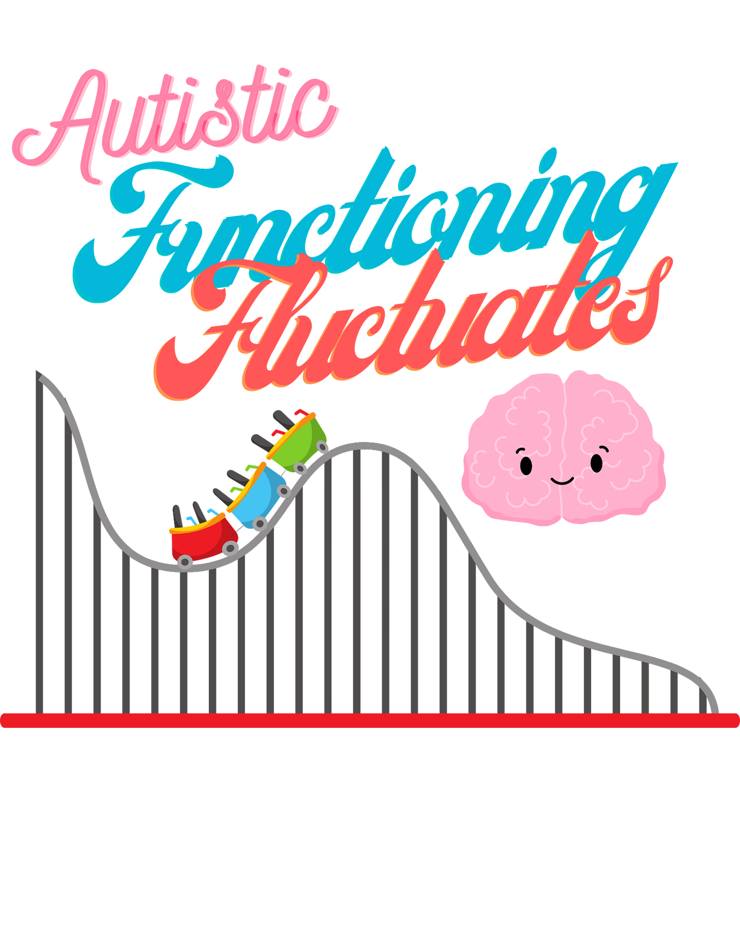 A pink brain floating above a rollercoaster says Autistic Functioning Fluctuates in pink, teal, and red text