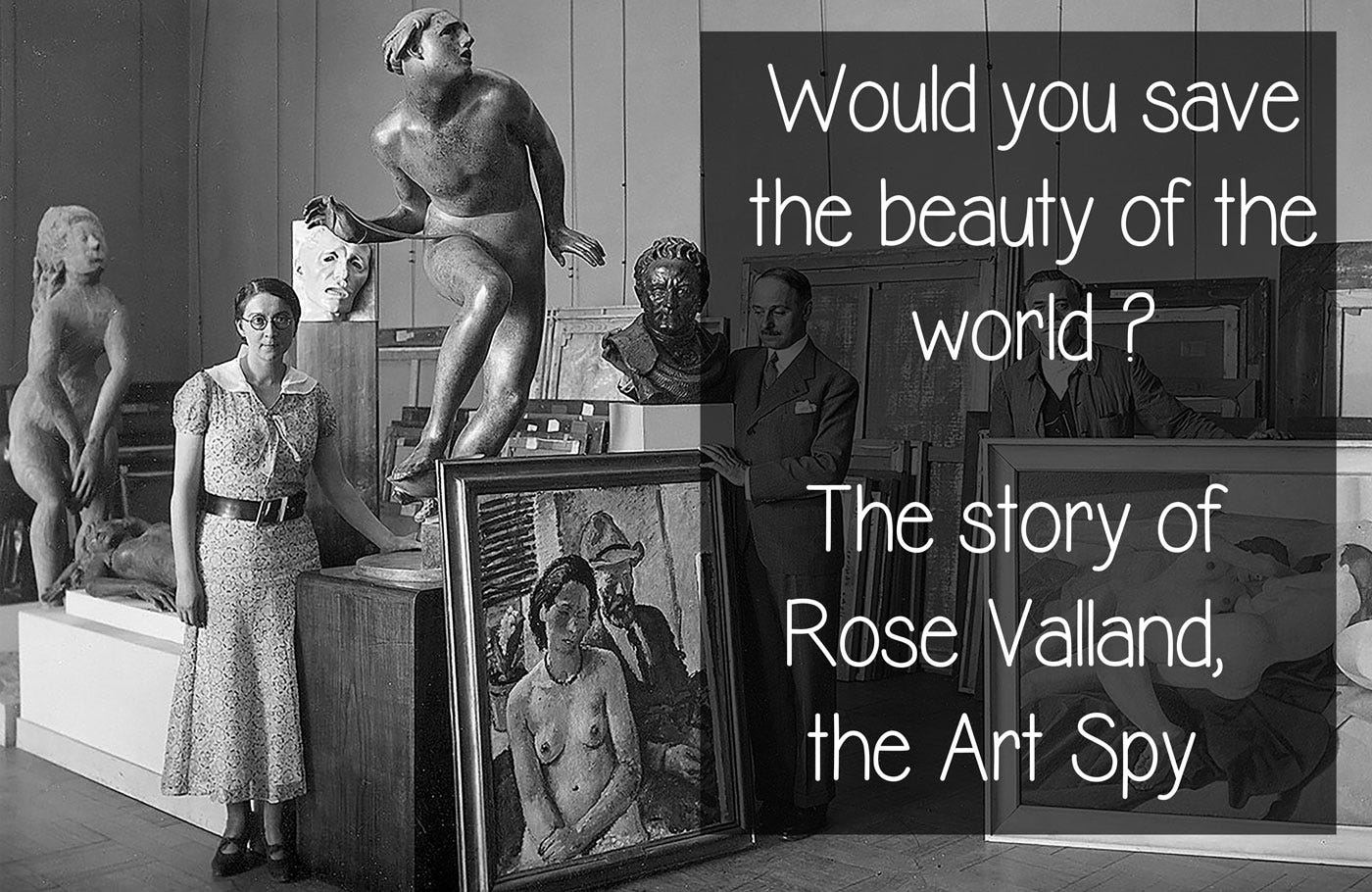 Rose Valland, the story of the Art Spy, the Jeu de Paume Rose Valland, the story of the Art Spy, the Jeu de Paume