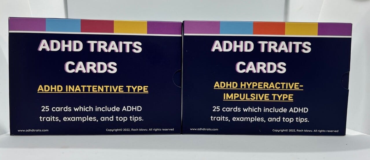 A picture of the ADHD Traits Cards ‘Inattentive Type’ and the ‘Hyperactive-Impulsive Type’ box I created. Writing ‘25 cards which include ADHD traits, examples, and top tips; written on it.