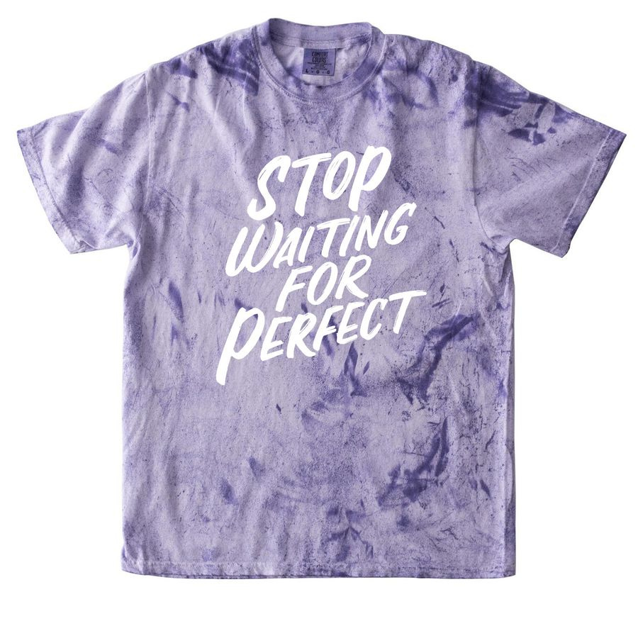 Picture of a purple tie-dye shirt with the words Stop Waiting for Perfect in white on the top