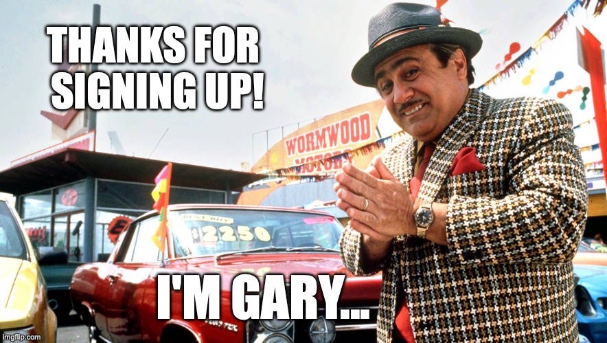 Used Car Salesman | THANKS FOR 
SIGNING UP! I'M GARY... | image tagged in used car salesman | made w/ Imgflip meme maker