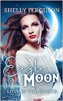 Eagle Moon: A Fated Mate Dark Elf Romance (Love In The Woods Book 2) by [Shelly Ferguson]