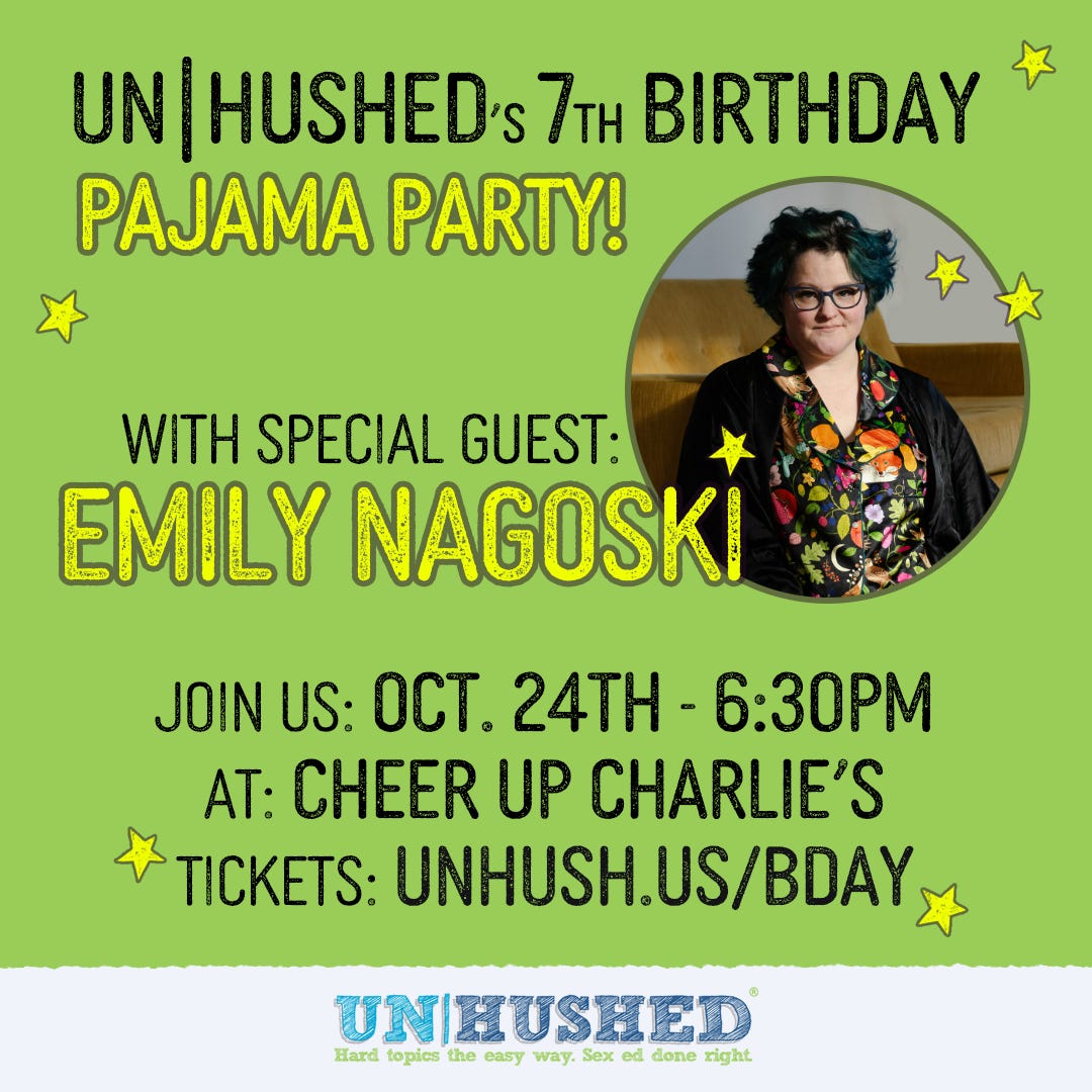 UNHUSHED's 7th anniversary birthday bash with Emily Nagoski - link for tickets and more info