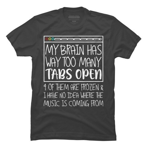 Men's Design By Humans My Brain Has Way Too Many Tabs Open & 4 Of Them Are  Frozen By BiTee T-Shirt - Charcoal - 2X Large