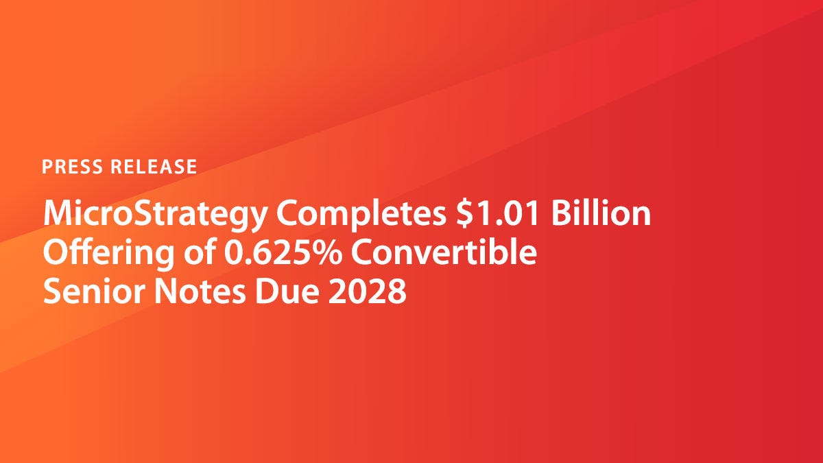 MicroStrategy Completes $1.01 Billion Offering of 0.625% Convertible Senior  Notes Due 2028