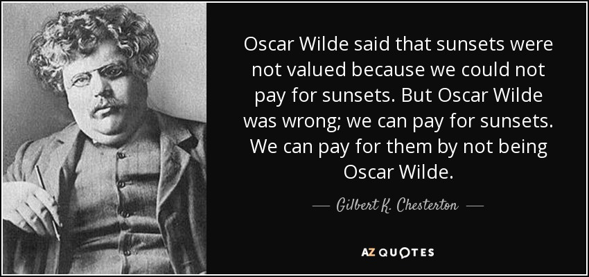 Gilbert K. Chesterton quote: Oscar Wilde said that sunsets were not valued  because we...