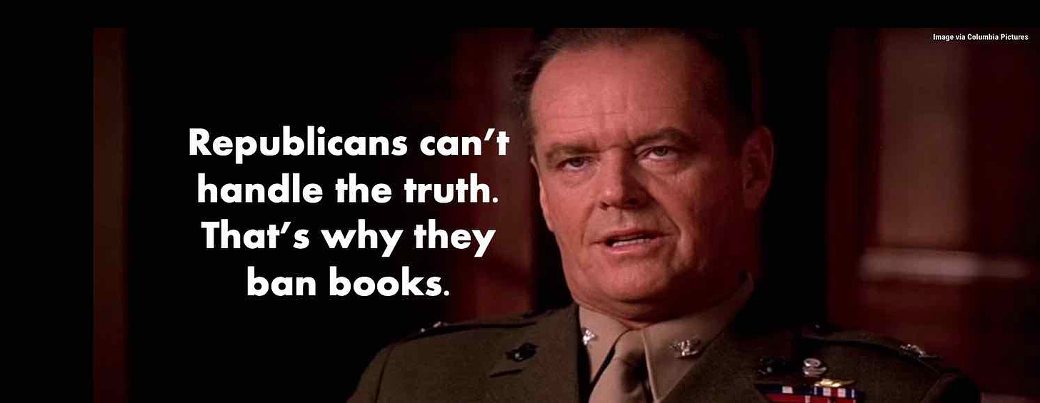 Republicans can't handle the truth. That's why they ban books.
