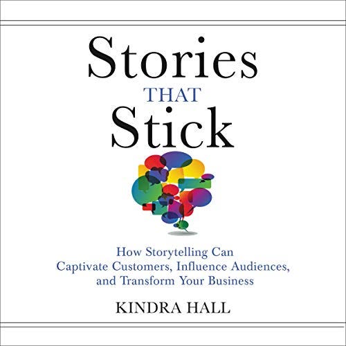 Amazon.com: Stories That Stick: How Storytelling Can Captivate Customers,  Influence Audiences, and Transform Your Business (Audible Audio Edition):  Kindra Hall, Kindra Hall, HarperCollins Leadership: Books