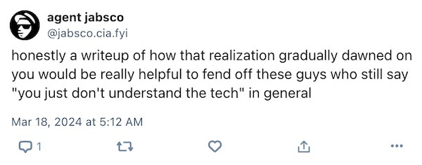 Honestly a writeup of how that realization gradually dawned on you would be really helpful to fend off these guys who still say "you just don't understand the tech" in general