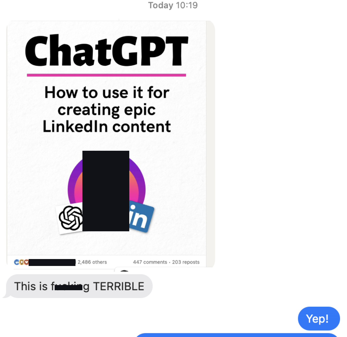 Screenshot from a chat this morning, which lead to this writing.  Screenshot of a LinkedIn AD for ChatGPT. How to use if for creating epic Linked in content. In the message below the first message reads. This is fucking TERRIBLE. Reply message. YEP!