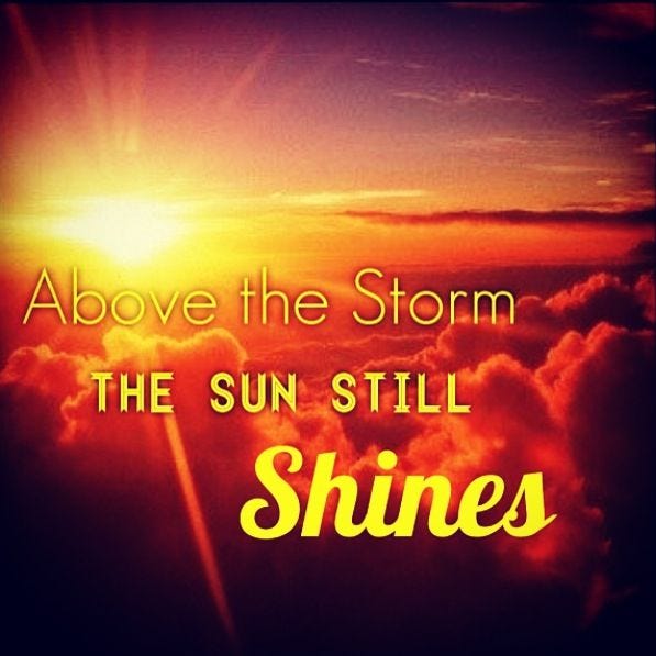The sun still shines above the storm! | Happy thoughts inspiration, Positive quotes, Words of ...