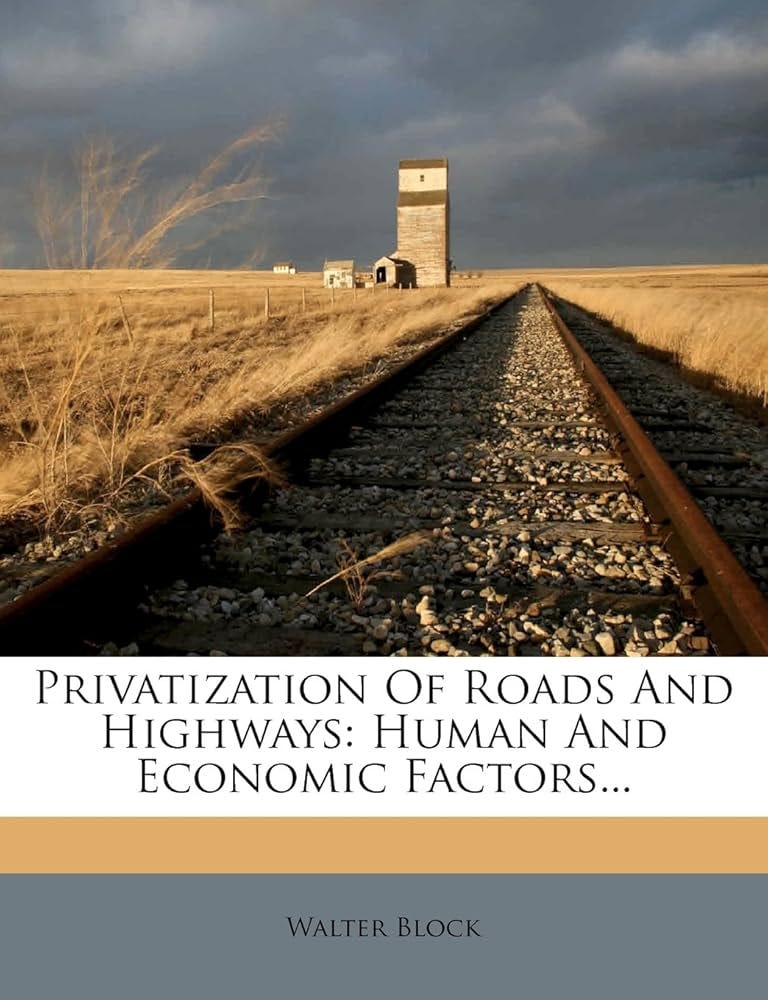 The Privatization of Roads and Highways: Human and Economic Factors: Walter  Block, Brad Edmonds: 9781279887301: Amazon.com: Books