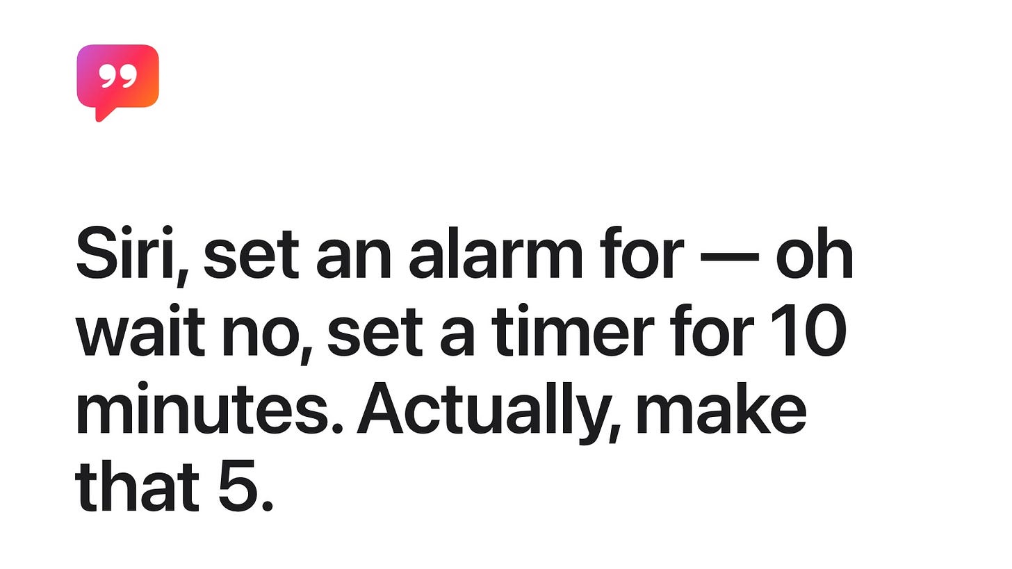 Text reads “ Siri, set an alarm for - oh wait no, set a timer for 10 minutes. Actually, make that 5.”