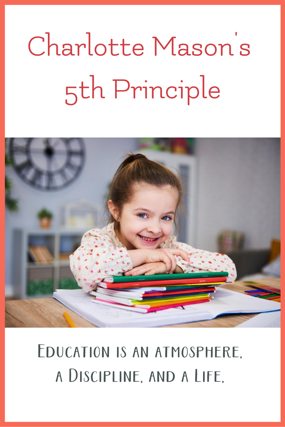 Charlotte Mason Principle 5 education is atmosphere, discipline, life