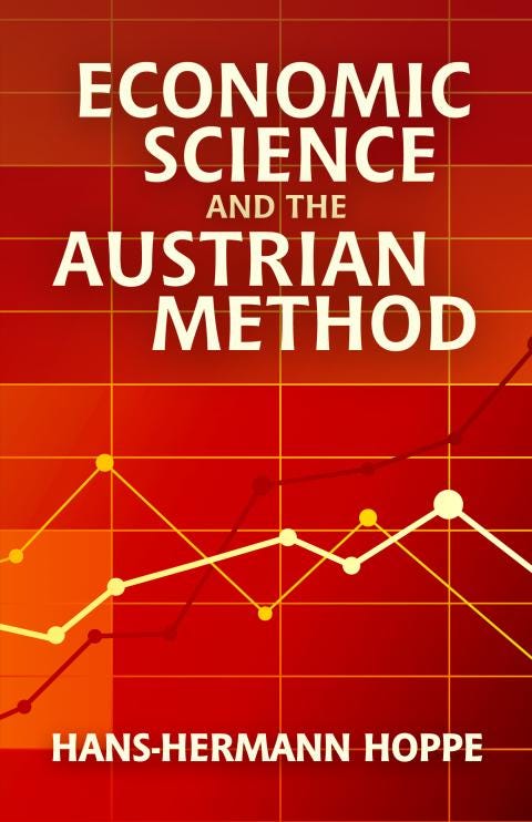 Economic Science and the Austrian Method by Hans-Hermann Hoppe