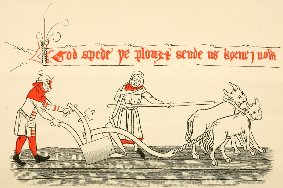 A medieval person, in tunic and hat, holds a plough being pulled by two oxes. Another person, in tunic and cowl, drives them with a pole. Text above them reads: '"God spede þe plough, and sende us korne enow.'