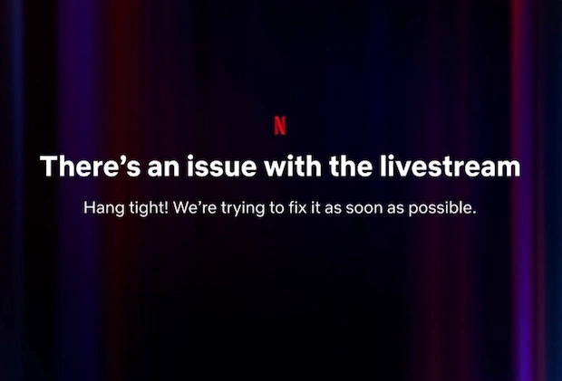 Screengrab of Netflix message: There’s an issue with the live stream. Hang tight! We’re trying to fix it as soon as possible”