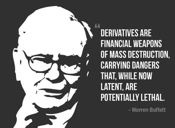 Why did Warren Buffett declare derivatives as the financial weapons of mass  destruction? - Quora