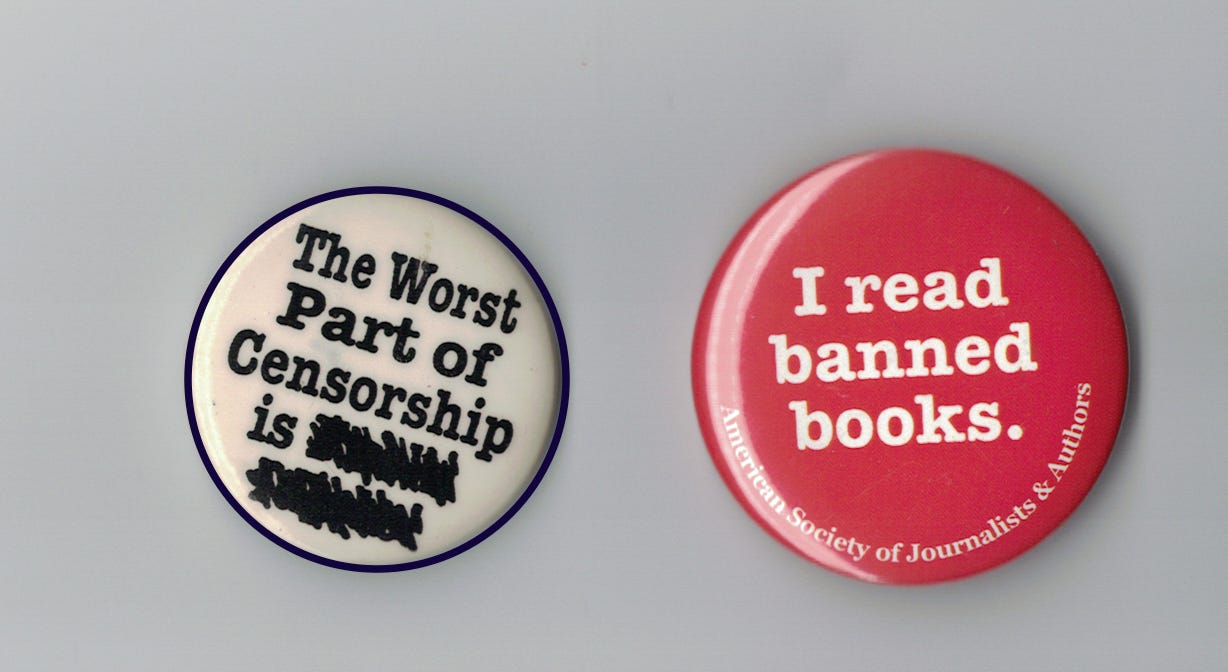 Two buttons. One says “The Worst Part of Censorship is” with the rest scratched out. The other says “I Read Banned Books.”
