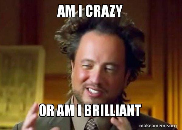 am i crazy or am i brilliant - Ancient Aliens - Crazy History Channel Guy  Meme Generator