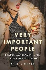 Very Important People: Status and Beauty in the Global Party Circuit:  Mears, Ashley: 9780691168654: Amazon.com: Books