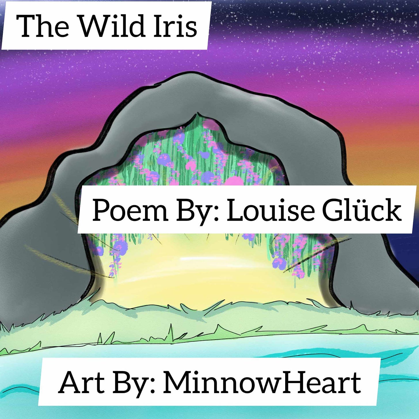 The Wild Iris. Poem By: Louise Glück. Art By MinnowHeart