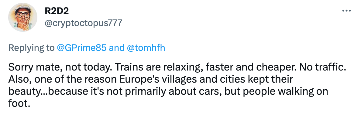 Second man replying "Sorry mate, not today. Trains are relaxing, faster and cheaper. No traffic. Also, one of the reason Europe's villages and cities kept their beauty...because it's not primarily about cars, but people walking on foot."