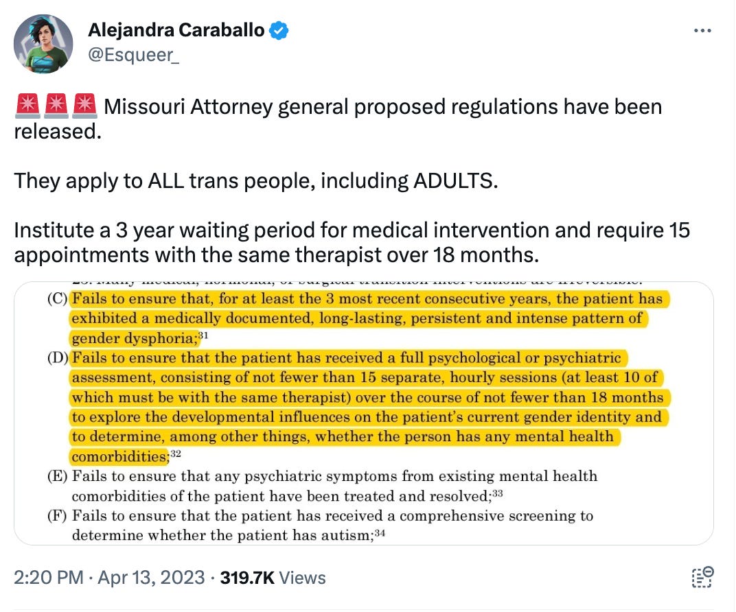 TWEET FROM @Esqueer_ // 🚨🚨🚨 Missouri Attorney general proposed regulations have been released.  They apply to ALL trans people, including ADULTS.  Institute a 3 year waiting period for medical intervention and require 15 appointments with the same therapist over 18 months.