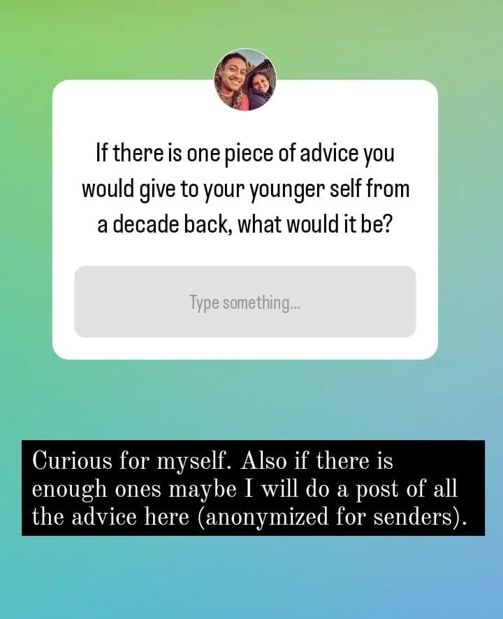 Snapshot of Instagram story asking the question "If there is one piece of advice you will give to your younger self from a decade back, what would it be?"