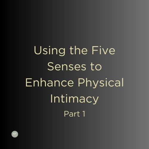 Using the Five Senses to Enhance Physical Intimacy, Part 1 a blog by Gary Thomas