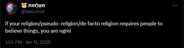 if your religion/pseudo-religion/de facto religion requires people to believe things, you are ngmi