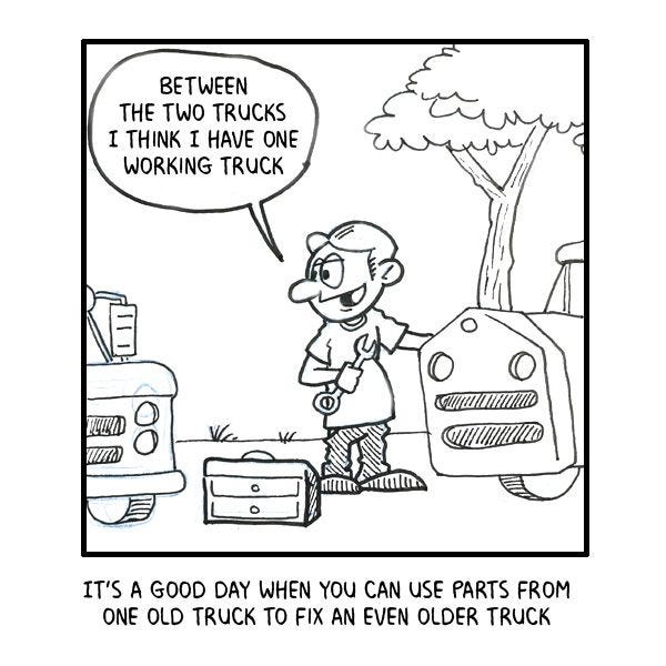 Comic Strip: It's a good day when you can use parts from one old truck to fix an even older truck