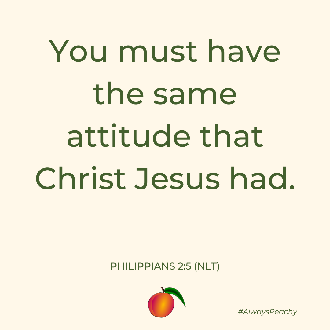 You must have the same attitude that Christ Jesus had.  