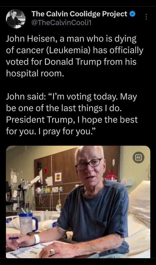 May be an image of 1 person and text that says 'The Calvin Coolidge Project @TheCalvinCooli1 John Heisen, a man who is dying of cancer (Leukemia) has officially voted for Donald Trump from his hospital room. John said: "I'm voting today. today. May be one of the last things do. President Trump, hope the best for you. pray for you." CC'