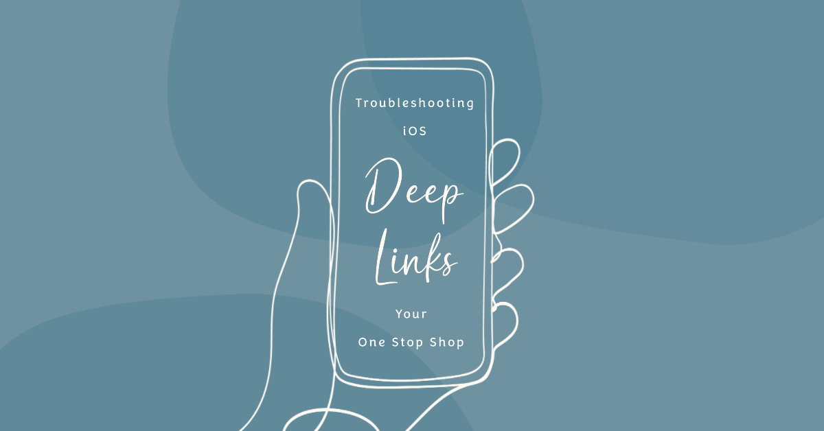 A mobile phone showing the text "Troubleshooting iOS Deep Links — Your One Stop Shop"