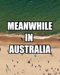 Meanwhile in Australia 🤣 | Welcome back New Zealand ... wait ...