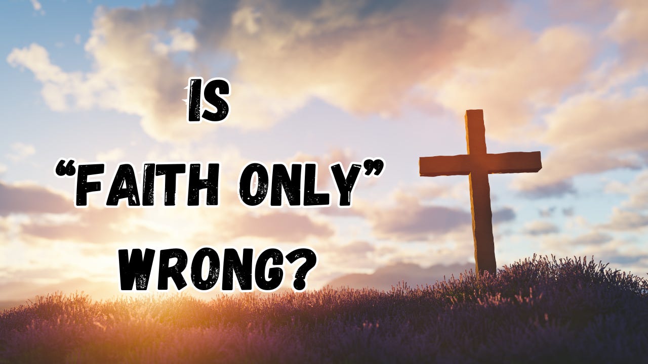 The words, "Is Faith Only Wrong?" next to a cross.