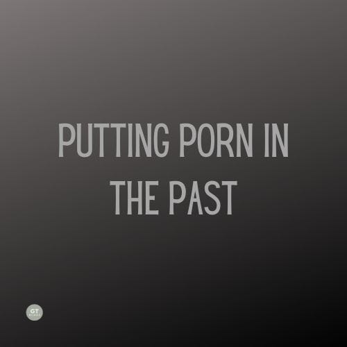 Putting Porn in the Past a blog by Gary Thomas