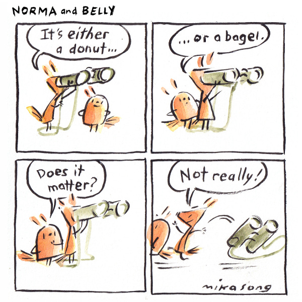 Norma the squirrel is looking through binoculars at what is either a bagel or a donut. Belly the round squirrel asks if it matters. Norma and Belly toss aside the binoculars and say Not really as they run off to get it.
