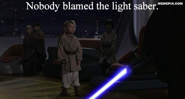 Nobody Blamed the Light Saber