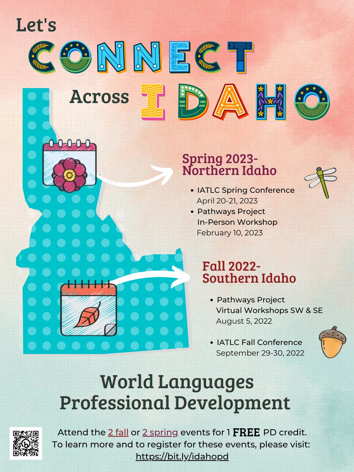 Let's Connect Across Idaho. Spring 2023- Northern Idaho. Iatlc spring conference. April 20-21, 2023. Pathways Project In-person Workshop. February 10, 2023. Fall 2022. Southern Idaho. Pathways Project Virtual Workshops SW & SE August 5, 2022. IATLC Fall Conference. September 29-30, 2022. World Languages Professional Development. Attend the 2 fall or 2 spring events for 1 free pd credit. To learn more and to register for these events, please visit https://bit.ly/idahopd