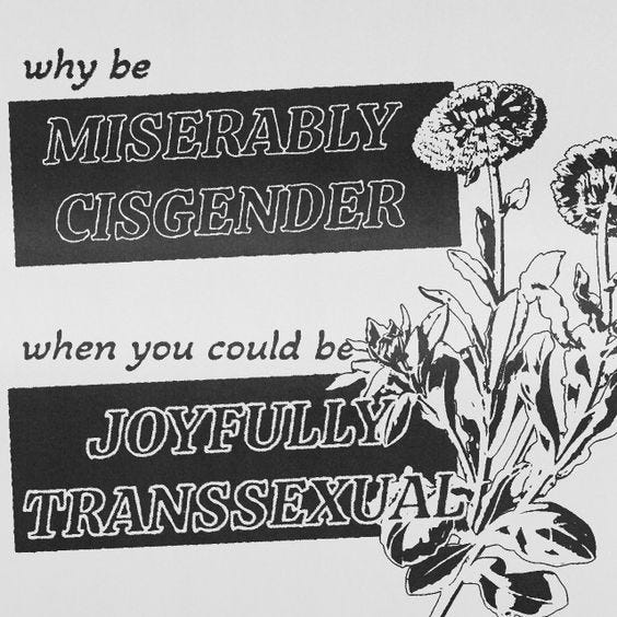 This may contain: a black and white poster with flowers in the center that says, why be miserably cisender when you could be joyfully transsexual