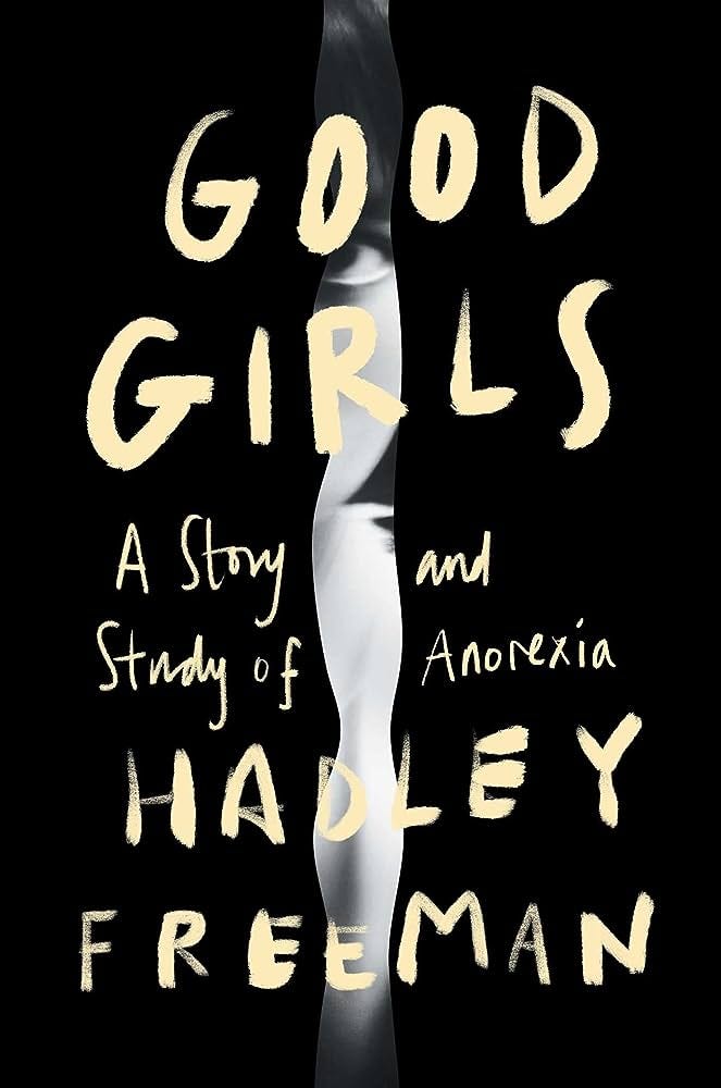 Good Girls: A Story and Study of Anorexia: Freeman, Hadley: 9781982189839:  Books - Amazon.ca
