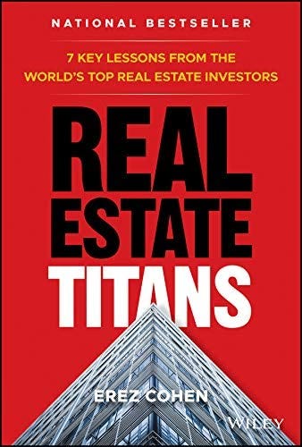 Real Estate Titans: 7 Key Lessons from the World's Top Real Estate  Investors: Cohen, Erez: 9781119550044: Amazon.com: Books