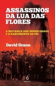 Assassinos da Lua das Flores, David Grann - Quetzal Editores