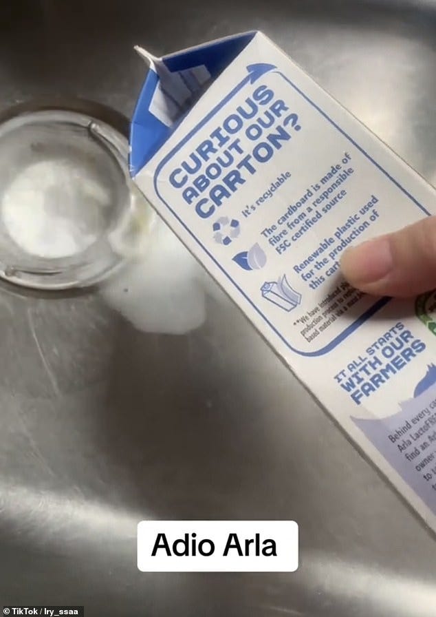 In one TikTok video, a user with over 4,000 followers pours her carton of Arla milk down the drain