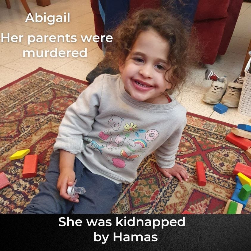 May be an image of 1 person, child and text that says 'Abigail Her parents were murdered She Shekidnapped was kidnapped by Hamas'