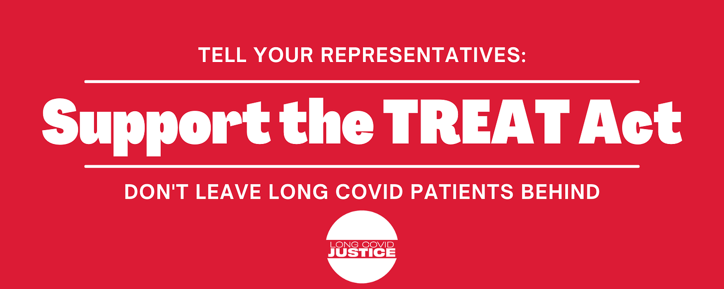 White text on red background. TELL YOUR REPRESENTATIVES: Support the TREAT Act. DON’T LEAVE LONG COVID PATIENTS BEHIND. A white dot logo of Long COVID Justice.