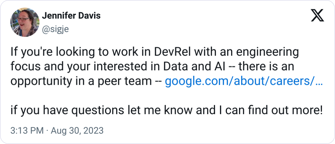 Jennifer Davis @sigje If you're looking to work in DevRel with an engineering focus and your interested in Data and AI -- there is an opportunity in a peer team -- https://google.com/about/careers/applications/jobs/results/105775463667770054/   if you have questions let me know and I can find out more!