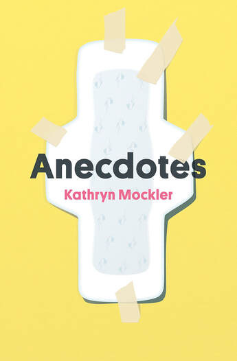 Anecdotes by Kathryn Mockler. A maxi pad with decorative blue flowers is taped to a yellow wall with masking tape.